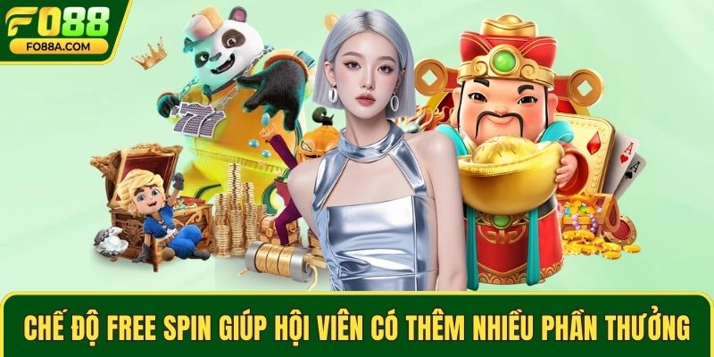 Chế độ free spin giúp hội viên có thêm nhiều phần thưởng
