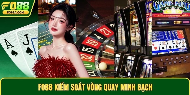 Fo88 kiểm soát vòng quay minh bạch