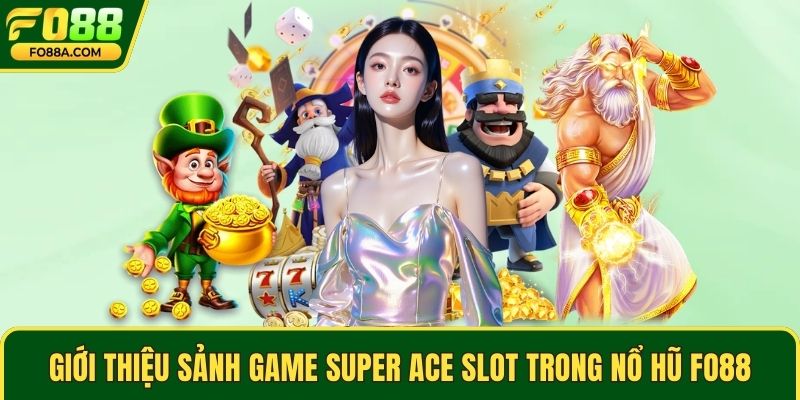 Giới thiệu sảnh game Super Ace Slot trong nổ hũ Fo88