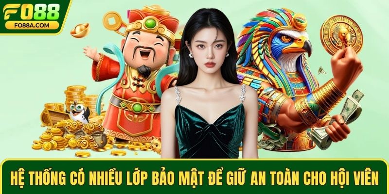 Hệ thống có nhiều lớp bảo mật để giữ an toàn cho hội viên