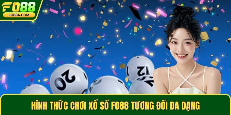 Hình thức chơi xổ số Fo88 tương đối đa dạng