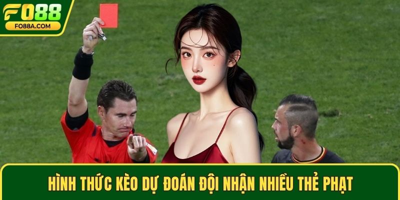 Hình thức kèo dự đoán đội nhận nhiều thẻ phạt