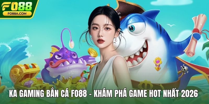 KA Gaming Bắn Cá fo88