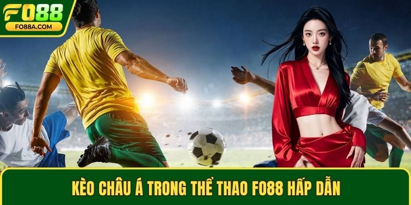 Kèo châu Á trong thể thao Fo88 hấp dẫn