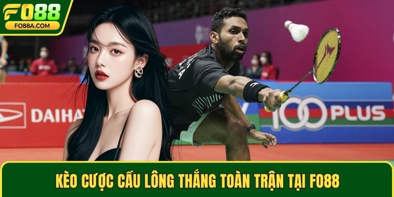 Kèo cược cầu lông thắng toàn trận tại Fo88