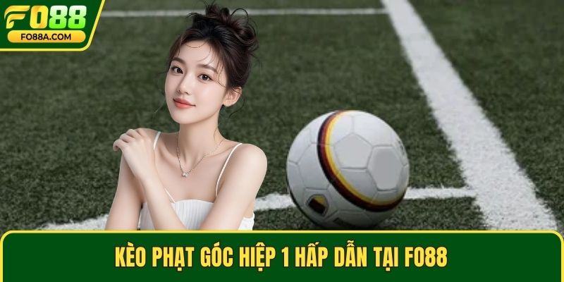 Kèo phạt góc hiệp 1 hấp dẫn tại Fo88