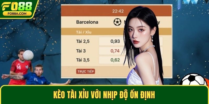 Kèo tài xỉu với nhịp độ ổn định