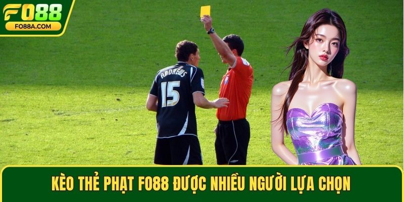 Kèo thẻ phạt Fo88 được nhiều người lựa chọn