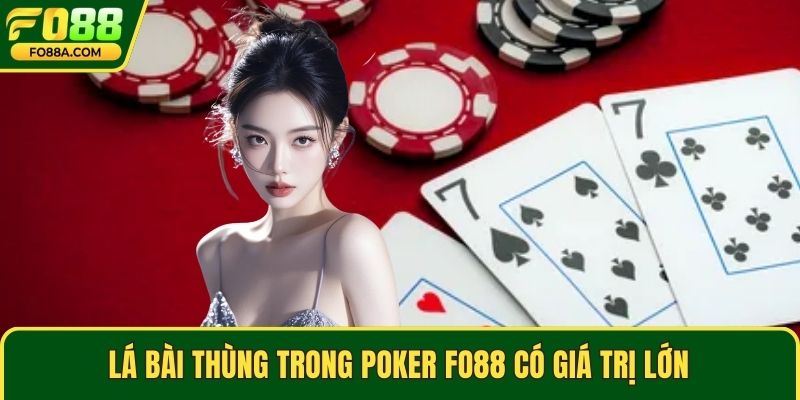 Lá bài thùng trong poker Fo88 có giá trị lớn
