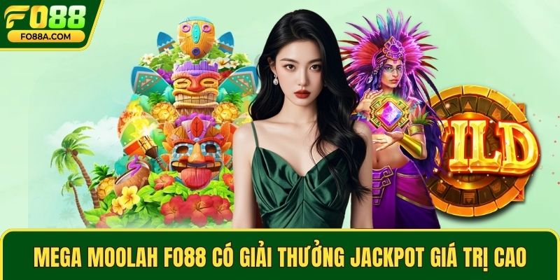 Mega Moolah Fo88 có giải thưởng jackpot giá trị cao