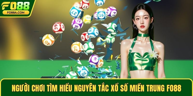Người chơi nên tìm hiểu nguyên tắc của xổ số miền Trung Fo88