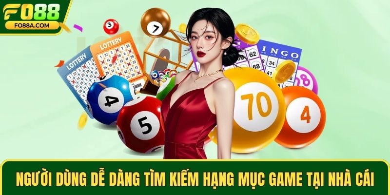 Người dùng dễ dàng tìm kiếm hạng mục game tại nhà cái