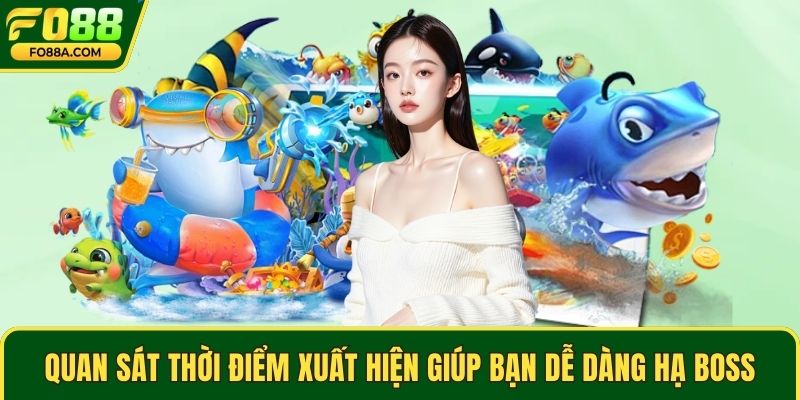 Quan sát thời điểm xuất hiện giúp bạn dễ dàng hạ boss