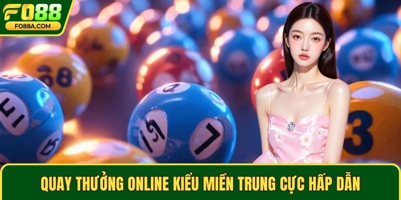 Quay thưởng online kiểu miền Trung cực hấp dẫn