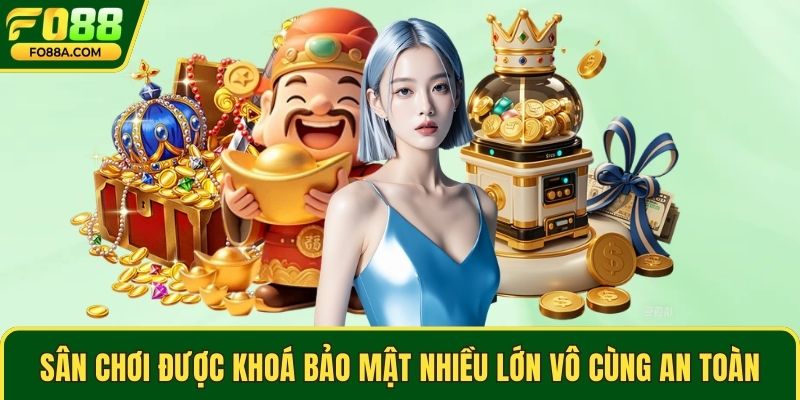 Sân chơi được khoá bảo mật nhiều lớn vô cùng an toàn