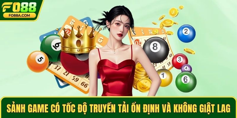 Sảnh game có tốc độ truyền tải ổn định và không giật lag