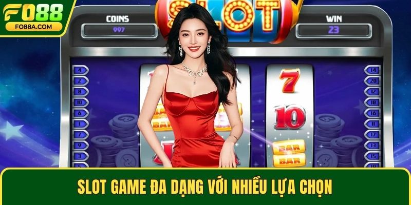 Slot game đa dạng với nhiều lựa chọn