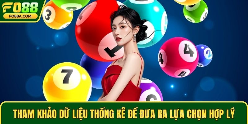 Tham khảo dữ liệu thống kê để đưa ra lựa chọn hợp lý