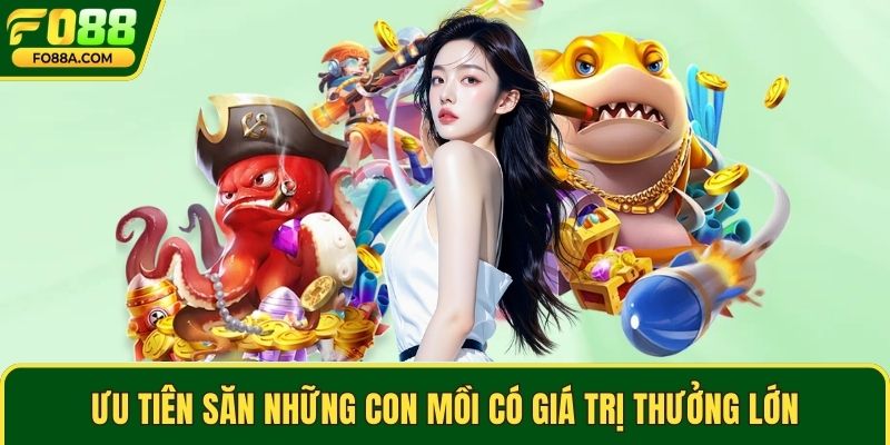 Ưu tiên săn những con mồi có giá trị thưởng lớn